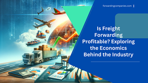 Is Freight Forwarding Profitable Exploring the Economics Behind the Industry